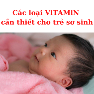 Các loại Vitamin cần thiết cho trẻ sơ sinh